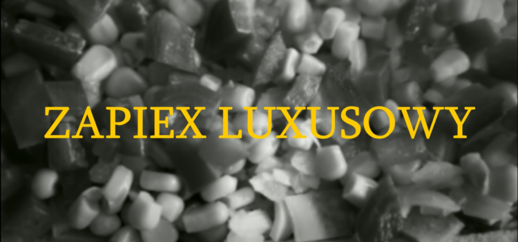 NASZA NOWA VIDEO REKLAMA ZAPIEXY LUXUSOWE - SMAK PRL`U