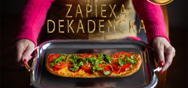 Zapiexa Dekadencka – „ona” wie że będzie tobie smakowała 🙂  – SMAKI PRL`U
